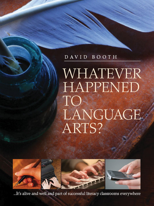 Title details for Whatever Happened to Language Arts? by David Booth - Available